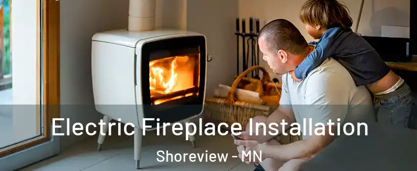 Electric Fireplace Installation Shoreview - MN