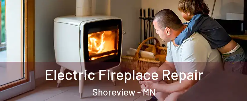  Electric Fireplace Repair Shoreview - MN