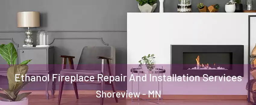  Ethanol Fireplace Repair And Installation Services Shoreview - MN