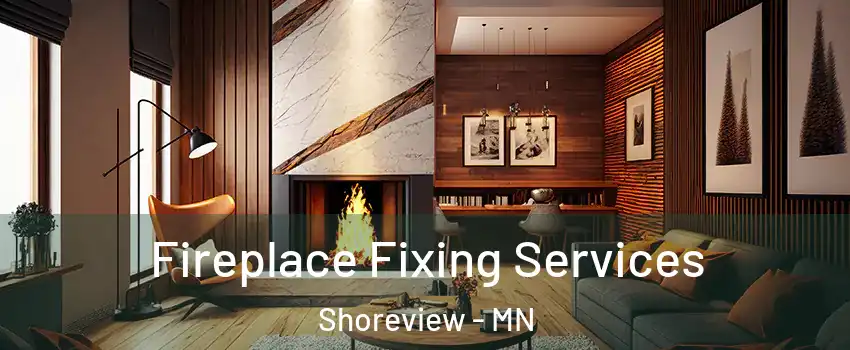  Fireplace Fixing Services Shoreview - MN