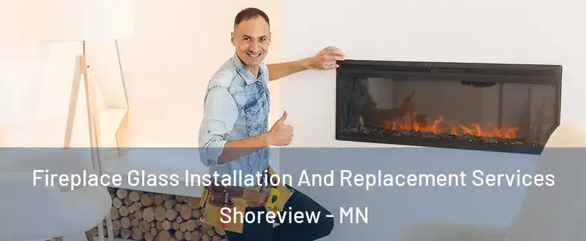  Fireplace Glass Installation And Replacement Services Shoreview - MN