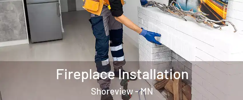  Fireplace Installation Shoreview - MN