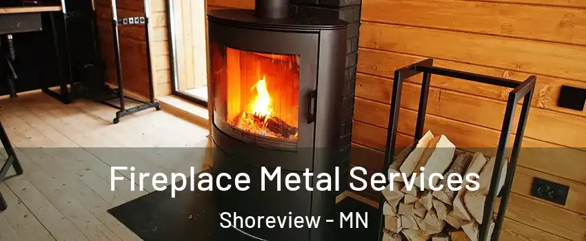  Fireplace Metal Services Shoreview - MN