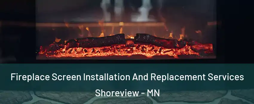  Fireplace Screen Installation And Replacement Services Shoreview - MN