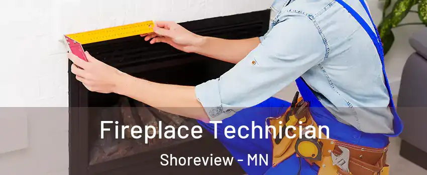 Fireplace Technician Shoreview - MN