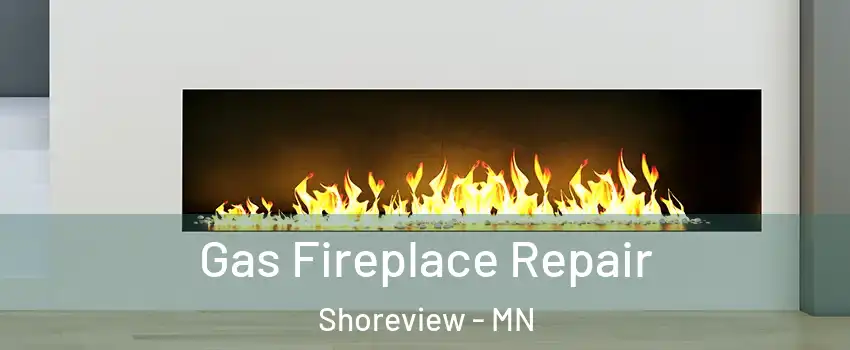  Gas Fireplace Repair Shoreview - MN