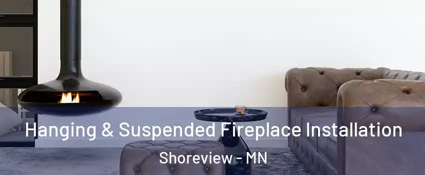  Hanging & Suspended Fireplace Installation Shoreview - MN