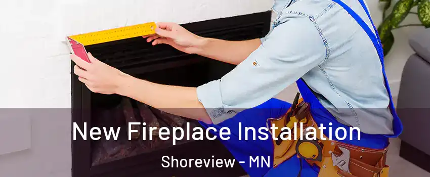  New Fireplace Installation Shoreview - MN