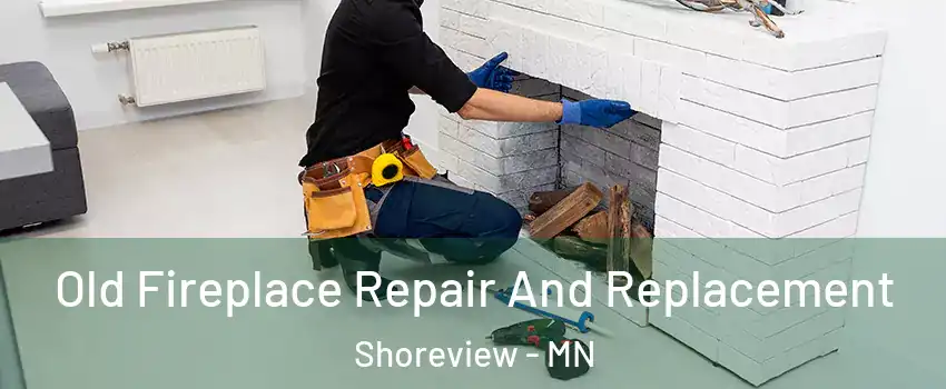  Old Fireplace Repair And Replacement Shoreview - MN