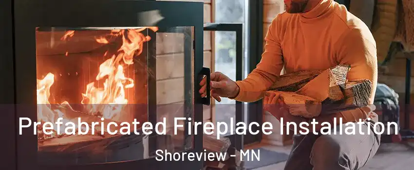  Prefabricated Fireplace Installation Shoreview - MN
