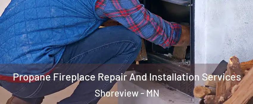  Propane Fireplace Repair And Installation Services Shoreview - MN