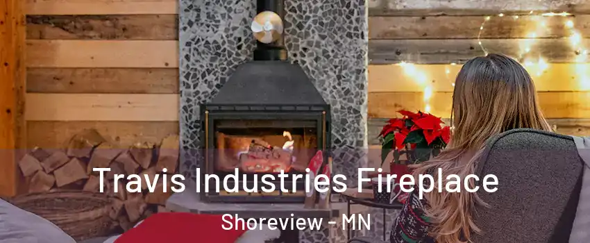  Travis Industries Fireplace Shoreview - MN